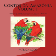 Contos Da Amazonia: Volume 1 - Agot, Patrick Michel, MR, and Dungel, MR Jan (Illustrator)