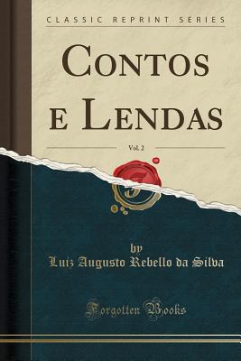 Contos E Lendas, Vol. 2 (Classic Reprint) - Silva, Luiz Augusto Rebello Da