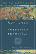 Contours of the Kuyperian Tradition: A Systematic Introduction