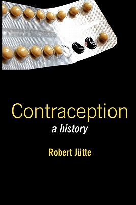 Contraception: A History - Jtte, Robert