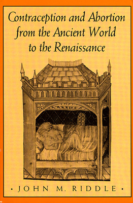 Contraception and Abortion from the Ancient World to the Renaissance - Riddle, John M