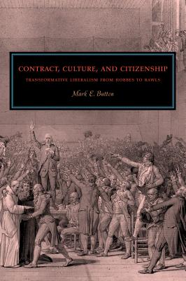 Contract, Culture, and Citizenship: Transformative Liberalism from Hobbes to Rawls - Button, Mark E