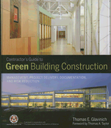 Contractor's Guide to Green Building Construction: Management, Project Delivery, Documentation, and Risk Reduction - Glavinich, Thomas E., and Associated General Contractors, and Taylor, Thomas A. (Foreword by)