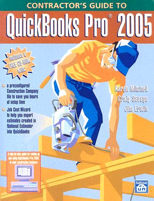 Contractor's Guide to QuickBooks Pro 2005 - Mitchell, Karen, and Savage, Craig, and Erwin, Jim