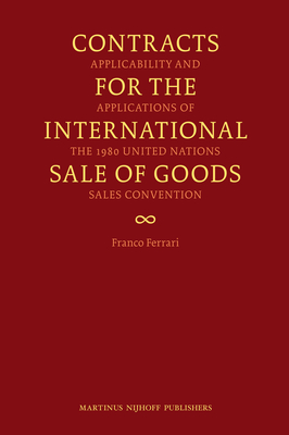 Contracts for the International Sale of Goods: Applicability and Applications of the 1980 United Nations Convention - Ferrari, Franco