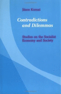 Contradictions and Dilemmas: Studies on the Socialist Economy and Society - Kornai, Janos, and Kornai, Jnos