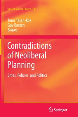 Contradictions of Neoliberal Planning: Cities, Policies, and Politics - Ta an-Kok, Tuna (Editor), and Baeten, Guy (Editor)
