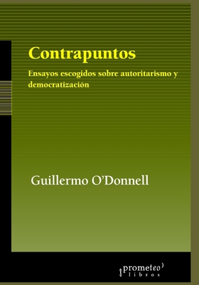 Contrapuntos: Ensayos Escogidos Sobre Autoritarismo y Democratizacion - O'Donnell, Guillermo