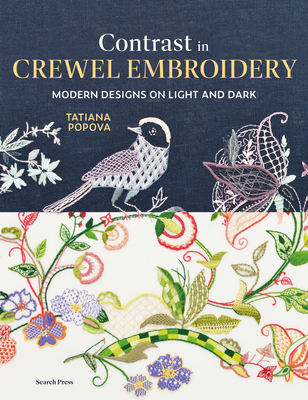 Contrast in Crewel Embroidery: Modern Designs on Light and Dark - Popova, Tatiana