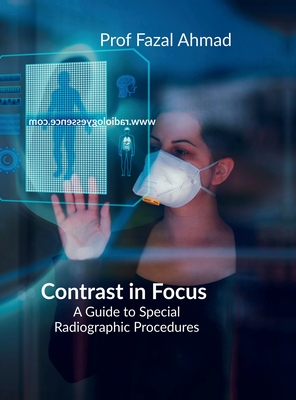 Contrast in Focus: Advanced Radiographic Procedures - Prof Fazal Ahmad