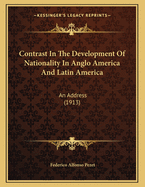 Contrast in the Development of Nationality in Anglo America and Latin America: An Address (1913)