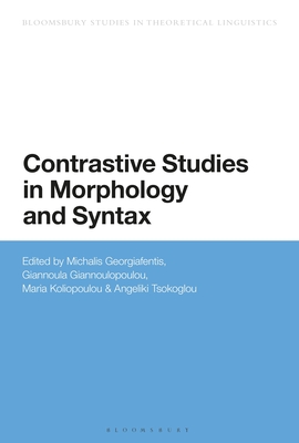 Contrastive Studies in Morphology and Syntax - Georgiafentis, Michalis (Editor), and Giannoulopoulou, Giannoula (Editor), and Koliopoulou, Maria (Editor)