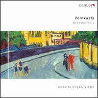Contrasts: Dresden Solo - Annette Unger (violin)