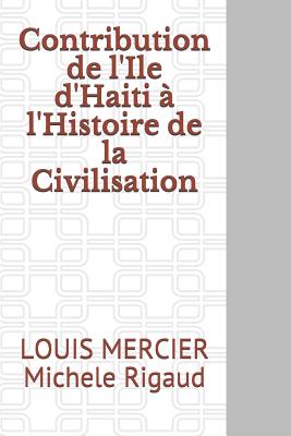 Contribution de l'?le d'Ha?ti ? l'histoire de la civilisation - Mercier, Louis