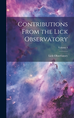 Contributions From the Lick Observatory; Volume 4 - Observatory, Lick