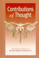 Contributions of Thought: The Collected Writings of William Garner Sutherland - Sutherland, William Garner, and Becker, Rollin E (Foreword by)