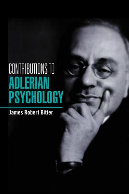 Contributions To Alderian Psychology - Bitter, James Robert