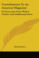 Contributions To An Amateur Magazine: In Prose And Verse With A Preface And Additional Notes