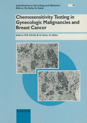 Contributions to Gynecology and Obstetrics Volume 19: Chemosensitivity Testing in Gynecologic Malignancies & Breast Cancer - Kochli, O R