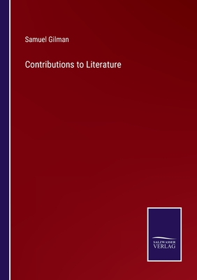 Contributions to Literature - Gilman, Samuel