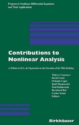 Contributions to Nonlinear Analysis: A Tribute to D.G. de Figueiredo on the Occasion of His 70th Birthday - Cazenave, Thierry (Editor), and Costa, David, Dr. (Editor), and Lopes, Orlando (Editor)