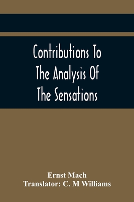 Contributions To The Analysis Of The Sensations - Mach, Ernst, and M Williams, C (Translated by)