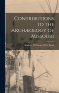 Contributions to the Archµology of Missouri