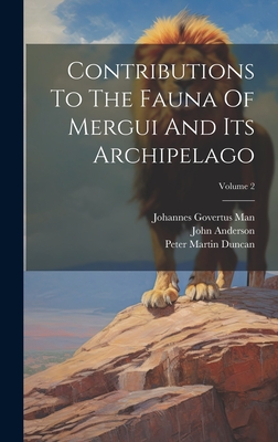 Contributions To The Fauna Of Mergui And Its Archipelago; Volume 2 - Duncan, Peter Martin, and Anderson, John, and Johannes Govertus Man (Creator)