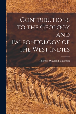 Contributions to the Geology and Paleontology of the West Indies - Vaughan, Thomas Wayland