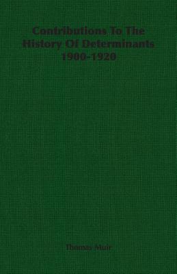 Contributions to the History of Determinants 1900-1920 - Muir, Thomas