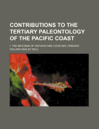 Contributions to the Tertiary Paleontology of the Pacific Coast: I. the Miocene of Astoria and Coos Bay, Oregon