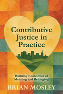 Contributive Justice in Practice: Building Economies of Meaning and Belonging