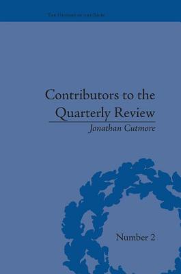 Contributors to the Quarterly Review: A History, 1809-25 - Cutmore, Jonathan