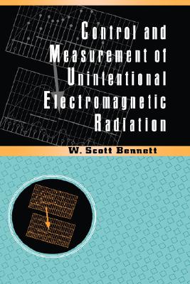 Control and Measurement of Unintentional Electromagnetic Radiation - Bennett, W Scott