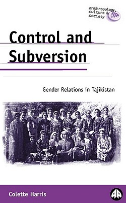 Control and Subversion: Gender Relations in Tajikistan - Harris, Colette