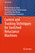 Control and Tracking Techniques for Switched Reluctance Machines