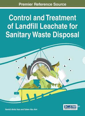 Control and Treatment of Landfill Leachate for Sanitary Waste Disposal - Aziz, Hamidi Abdul (Editor), and Amr, Salem Abu (Editor)