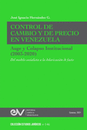 CONTROL DE CAMBIO Y DE PRECIO EN VENEZUELA. AUGE Y COLAPSO INSTITUCIONAL (2003-2020) Del modelo socialista a la dolarizacin de facto