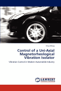 Control of a Uni-Axial Magnetorheological Vibration Isolator