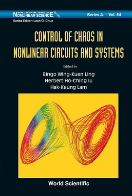 Control of Chaos in Nonlinear Circuits and Systems - Ling, Bingo Wing-Kuen (Editor), and Iu, Herbert Ho-Ching (Editor), and Lam, Hak-Keung (Editor)