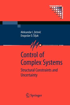 Control of Complex Systems: Structural Constraints and Uncertainty - Zecevic, Aleksandar, and Siljak, Dragoslav D