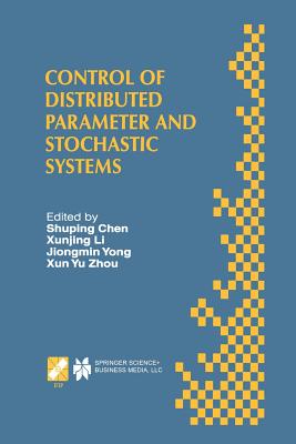 Control of Distributed Parameter and Stochastic Systems: Proceedings of the Ifip Wg 7.2 International Conference, June 19-22, 1998 Hangzhou, China - Shuping Chen (Editor), and Xunjing Li (Editor), and Jiongming Yong (Editor)