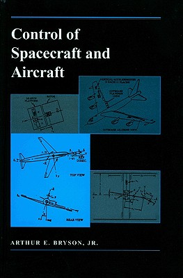 Control of Spacecraft and Aircraft - Bryson, Arthur E
