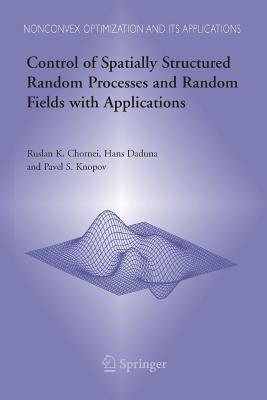 Control of Spatially Structured Random Processes and Random Fields with Applications - Chornei, Ruslan K, and Daduna, Hans, and Knopov, Pavel S