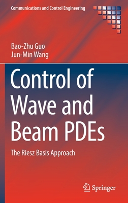 Control of Wave and Beam Pdes: The Riesz Basis Approach - Guo, Bao-Zhu, and Wang, Jun-Min