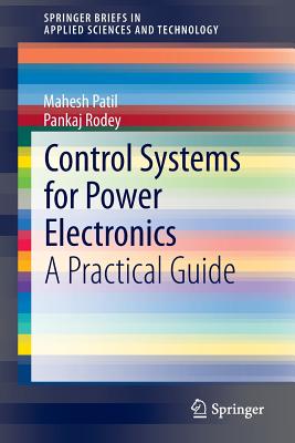 Control Systems for Power Electronics: A Practical Guide - Patil, Mahesh, and Rodey, Pankaj