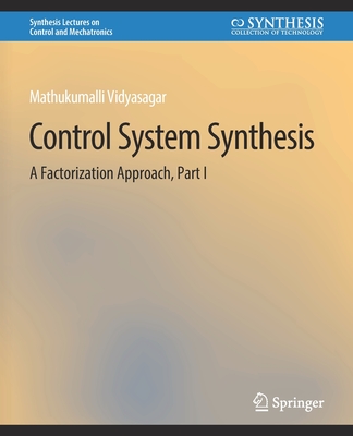 Control Systems Synthesis: A Factorization Approach, Part I - Vidyasagar, Mathukumalli