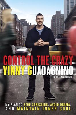 Control the Crazy: My Plan to Stop Stressing, Avoid Drama, and Maintain Inner Cool - Guadagnino, Vinny, and Rose, Samantha