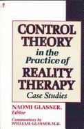 Control Theory in the Practice of Reality Therapy: Case Studies / - Glasser, Naomi (Editor), and Glasser, William, M.D. (Designer)