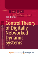 Control Theory of Digitally Networked Dynamic Systems